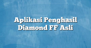 Aplikasi Penghasil Diamond FF Asli