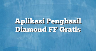 Aplikasi Penghasil Diamond FF Gratis