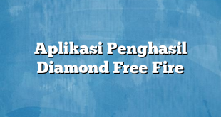 Aplikasi Penghasil Diamond Free Fire