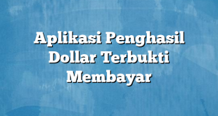 Aplikasi Penghasil Dollar Terbukti Membayar