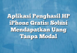 Aplikasi Penghasil HP iPhone Gratis: Solusi Mendapatkan Uang Tanpa Modal
