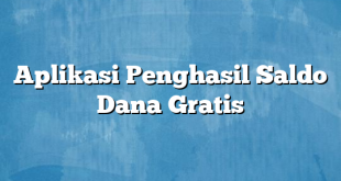 Aplikasi Penghasil Saldo Dana Gratis