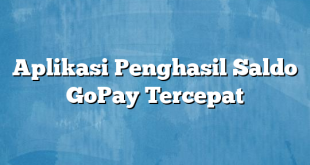 Aplikasi Penghasil Saldo GoPay Tercepat