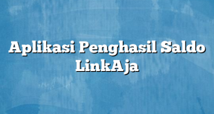 Aplikasi Penghasil Saldo LinkAja