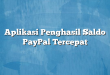 Aplikasi Penghasil Saldo PayPal Tercepat