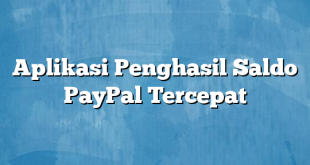 Aplikasi Penghasil Saldo PayPal Tercepat