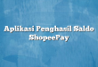 Aplikasi Penghasil Saldo ShopeePay
