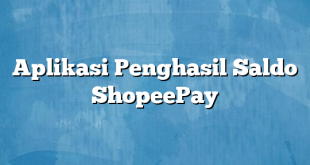 Aplikasi Penghasil Saldo ShopeePay