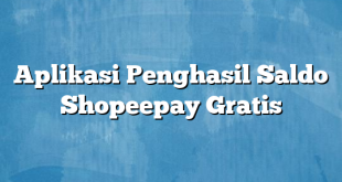 Aplikasi Penghasil Saldo Shopeepay Gratis