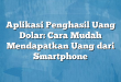 Aplikasi Penghasil Uang Dolar: Cara Mudah Mendapatkan Uang dari Smartphone