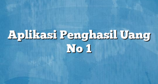 Aplikasi Penghasil Uang No 1