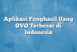 Aplikasi Penghasil Uang OVO Terbesar di Indonesia