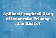 Aplikasi Penghasil Uang di Indonesia: Peluang atau Risiko?