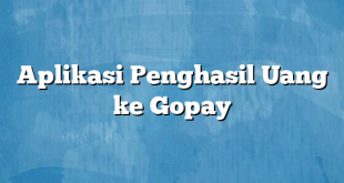 Aplikasi Penghasil Uang ke Gopay