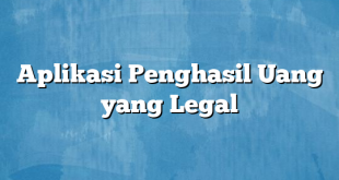 Aplikasi Penghasil Uang yang Legal