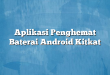 Aplikasi Penghemat Baterai Android Kitkat