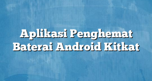 Aplikasi Penghemat Baterai Android Kitkat