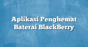 Aplikasi Penghemat Baterai BlackBerry