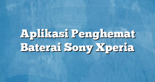 Aplikasi Penghemat Baterai Sony Xperia