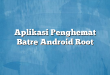 Aplikasi Penghemat Batre Android Root