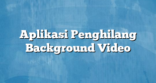 Aplikasi Penghilang Background Video