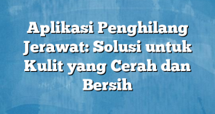 Aplikasi Penghilang Jerawat: Solusi untuk Kulit yang Cerah dan Bersih