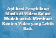 Aplikasi Penghilang Musik di Video: Solusi Mudah untuk Membuat Konten Video yang Lebih Baik
