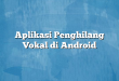 Aplikasi Penghilang Vokal di Android