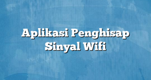 Aplikasi Penghisap Sinyal Wifi