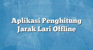 Aplikasi Penghitung Jarak Lari Offline