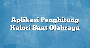 Aplikasi Penghitung Kalori Saat Olahraga