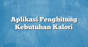 Aplikasi Penghitung Kebutuhan Kalori