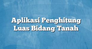 Aplikasi Penghitung Luas Bidang Tanah