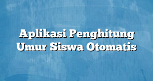 Aplikasi Penghitung Umur Siswa Otomatis