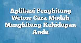 Aplikasi Penghitung Weton: Cara Mudah Menghitung Kehidupan Anda