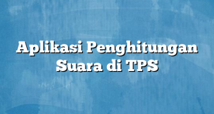 Aplikasi Penghitungan Suara di TPS