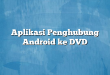 Aplikasi Penghubung Android ke DVD