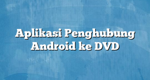 Aplikasi Penghubung Android ke DVD