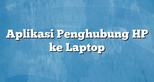 Aplikasi Penghubung HP ke Laptop