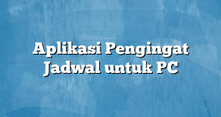 Aplikasi Pengingat Jadwal untuk PC