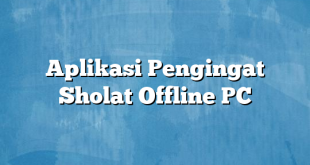 Aplikasi Pengingat Sholat Offline PC