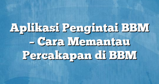 Aplikasi Pengintai BBM – Cara Memantau Percakapan di BBM