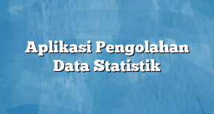 Aplikasi Pengolahan Data Statistik