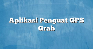 Aplikasi Penguat GPS Grab