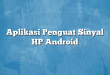 Aplikasi Penguat Sinyal HP Android