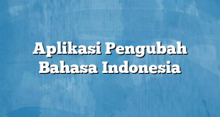 Aplikasi Pengubah Bahasa Indonesia