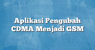 Aplikasi Pengubah CDMA Menjadi GSM