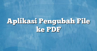 Aplikasi Pengubah File ke PDF