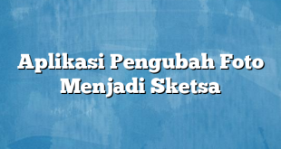 Aplikasi Pengubah Foto Menjadi Sketsa