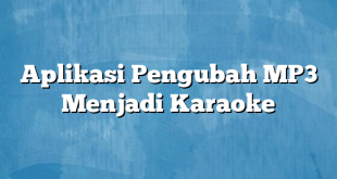 Aplikasi Pengubah MP3 Menjadi Karaoke